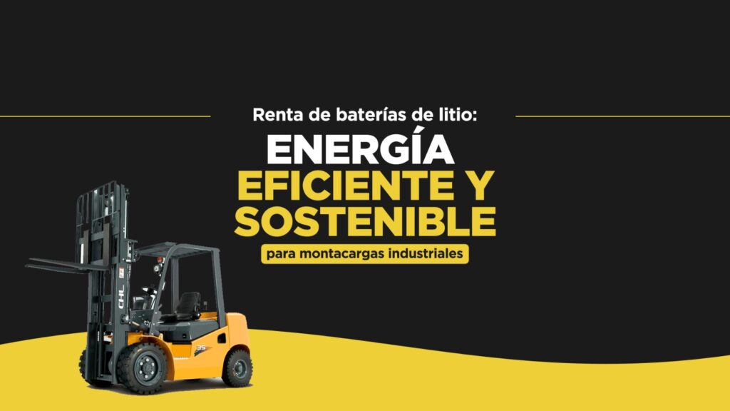 Renta de Baterías de Litio: Energía Eficiente y Sostenible para Montacargas Industriales