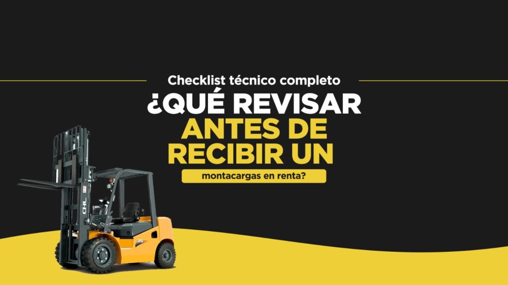 Checklist técnico completo: ¿Qué revisar antes de recibir un montacargas en renta?