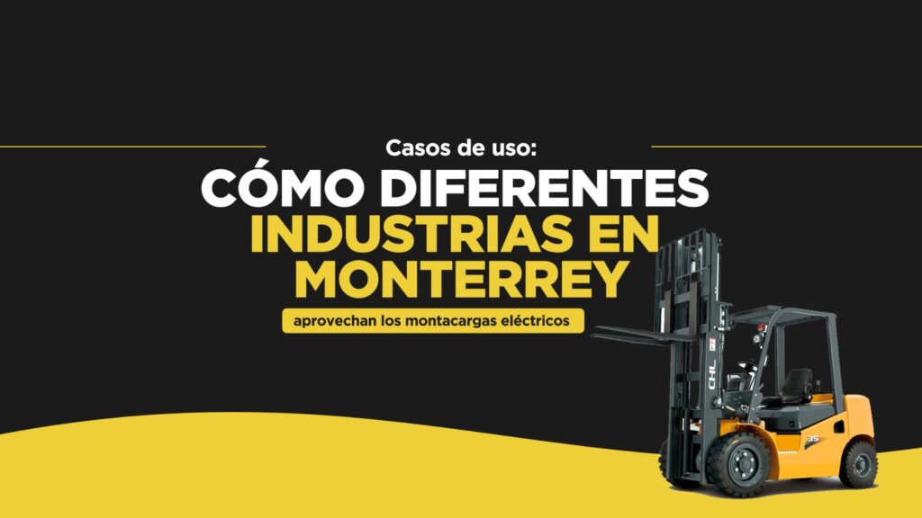 Casos de Uso: Cómo Diferentes Industrias en Monterrey Aprovechan los Montacargas Eléctricos