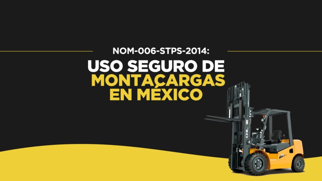 NOM-006-STPS-2014: Uso Seguro de Montacargas en México